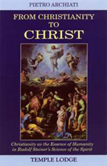 From Christianity to Christ Christianity as the Essence of Humanity in Rudolf Steiner's Science of the Spirit