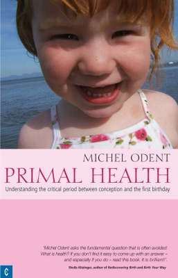 Primal Health Understanding the Critical Period Between Conception and the First Birthday
