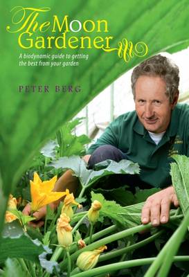 Moon Gardener A Biodynamic Guide to Getting the Best from Your Garden