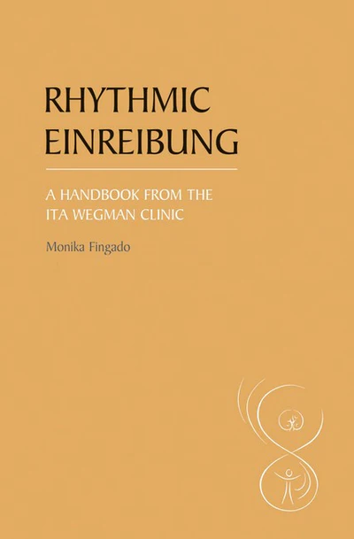 Rhythmic Einreibung A Handbook from the Ita Wegman Clinic