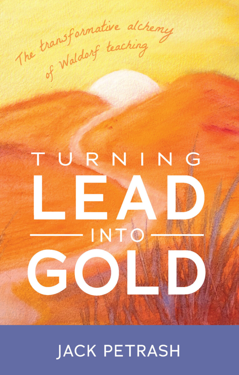 Turning Lead into Gold The Transformative Alchemy of Waldorf Teaching