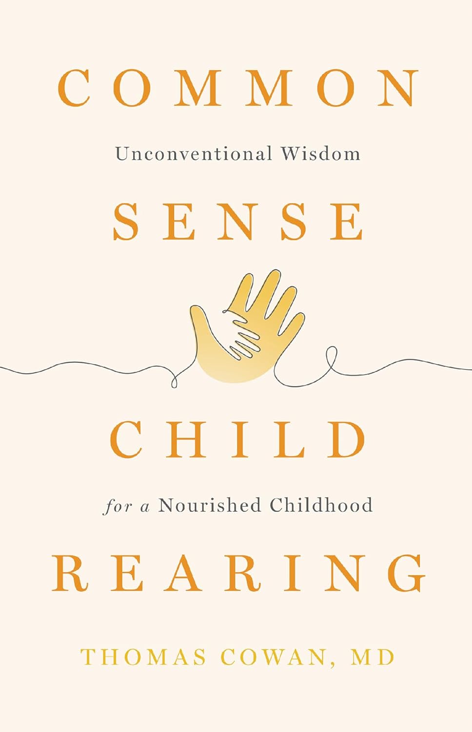 Commonsense Childrearing Unconventional Wisdom for a Nourished Childhood