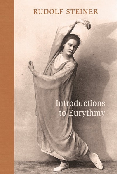 Introductions to Eurythmy An Extension of Goethe's Morphological Thinking Within the Realm of Human Movement