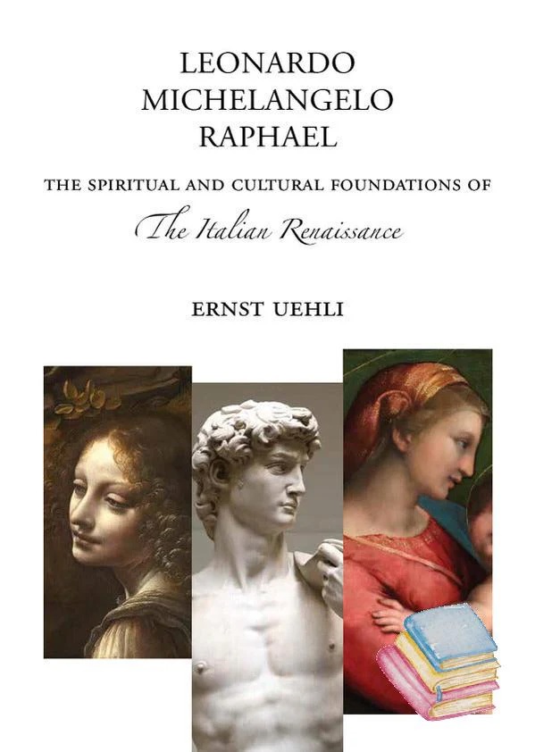 Leonardo, Michaelangelo, and Raphael The Spiritual and Cultural Foundations of the Italian Renaissance