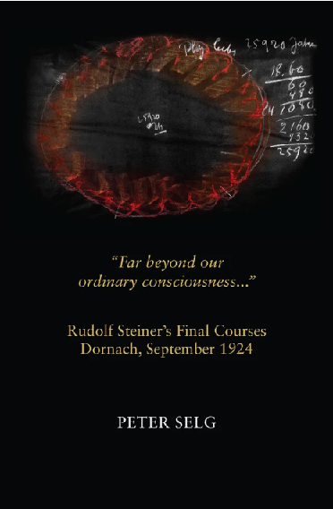 Far Beyond Our Ordinary Consciousness Rudolf Steiner’s Final Courses, Dornach, September 1924