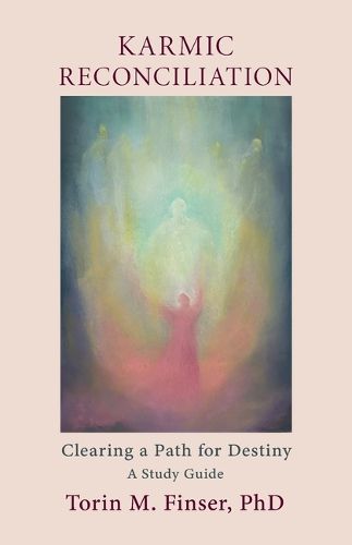 Karmic Reconciliation: Clearing a Path for Destiny A Workbook for Spiritual-Scientific Study with Excerpts from Works by Rudolf Steiner