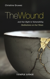 THE WOUND: And Our Right to Vulnerability Meditations on our times