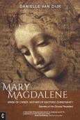 Mary Magdalene: Bride of Christ, Mother of Esoteric Christianity Secrets of the Gnosis Revealed