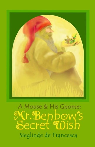 Image for A Mouse and his Gnome Mr. Benbow's Secret Wish Mr. Benbow's Secret Wish A Mouse and his Gnome Mr. Benbow's Secret Wish Mr. Benbow's Secret Wish