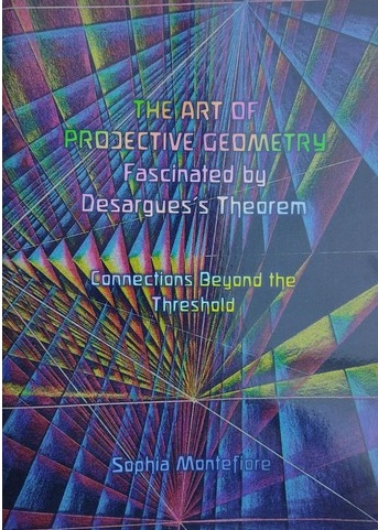 Art of Projective Geometry - Desargues's Fascinated by Desargues's Theorem: Space, Counterspace, and the Dimension of Colour