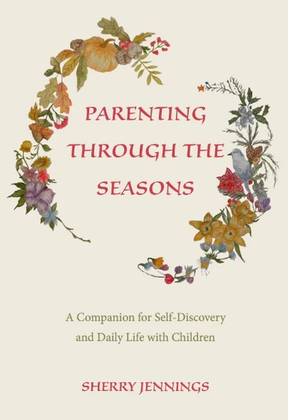 Parenting Through the Seasons A Companion for Self-Discovery and Daily Life with Children