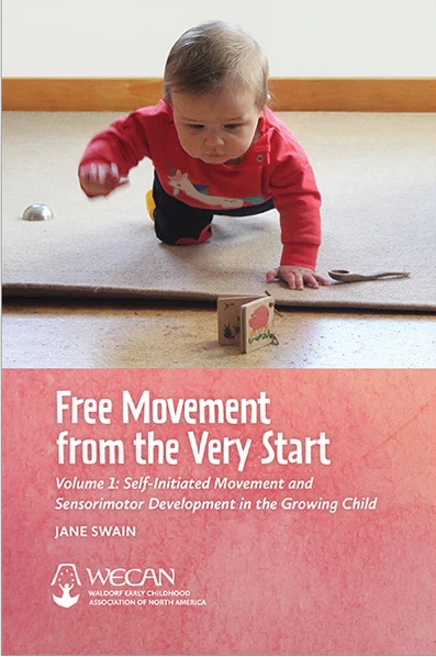 Free Movement from the Very Start Vol 1 Self-Initiated Movement and Sensorimotor Development in the Growing Child