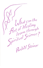 What Can the Art of Healing learn Through Spiritual Science